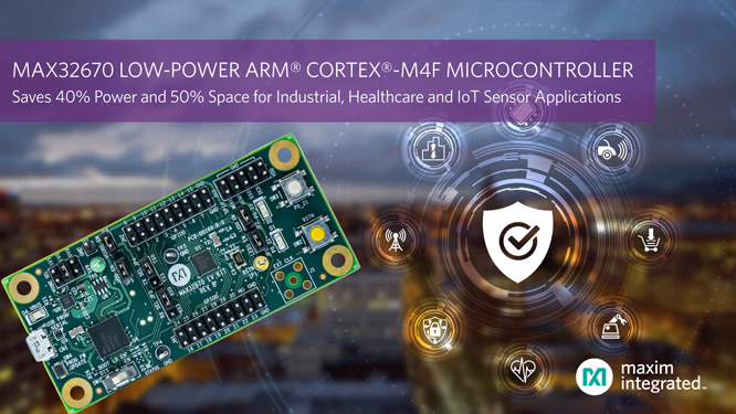 Maxim Integrated�l���߶ȿɿ���Arm Cortex-M4F΢���������ṩ�I����͹��ġ���С�ߴ磬�������ڹ��I��������IoT������
