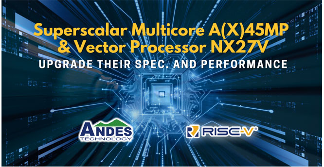 ���ĿƼ��Ƴ�Ҏ�����ܴ��������RISC-V���������A(X)45MP������̎����NX27V