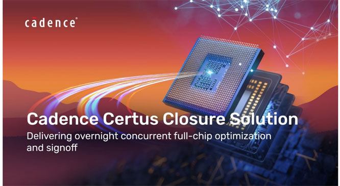 Cadence Certus ��Ʒ���࣡����ȫоƬ���Ѓ�(y��u)���ͺ����ٶ���� 10 ��